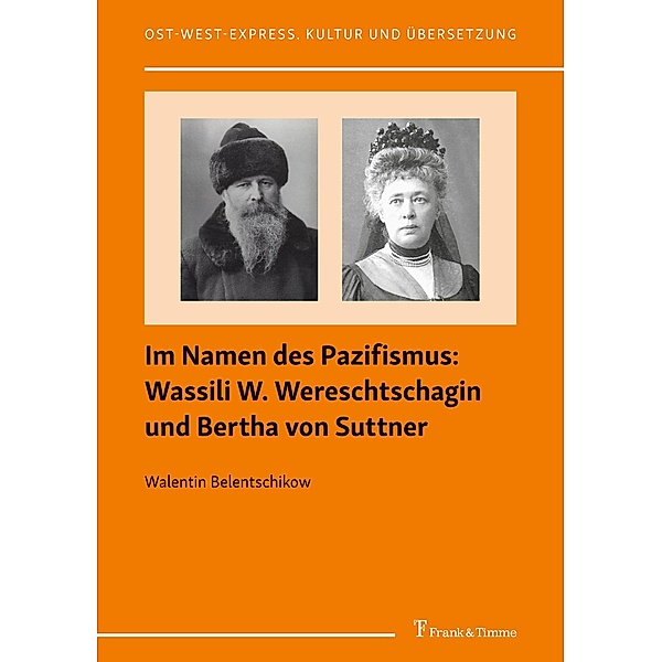 Im Namen des Pazifismus: Wassili W. Wereschtschagin und Bertha von Suttner, Walentin Belentschikow