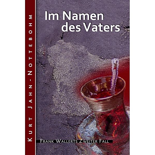 Im Namen des Vaters / Frank Wallert Bd.2, Kurt Jahn-Nottebohm