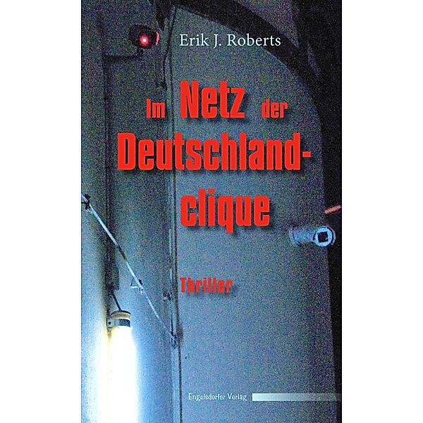 Im Netz der Deutschlandclique. Politthriller, Erik J. Roberts