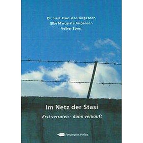 Im Netz der Stasi, Uwe J. Jürgensen, Elke M. Jürgensen, Volker Ebers
