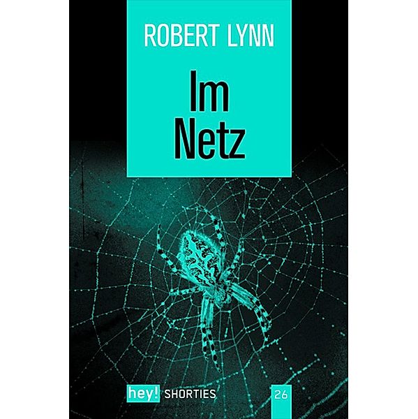 Im Netz / hey! shorties Bd.27, Robert Lynn