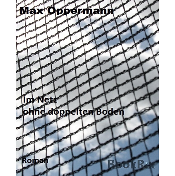 Im Netz ohne doppelten Boden, Max Oppermann