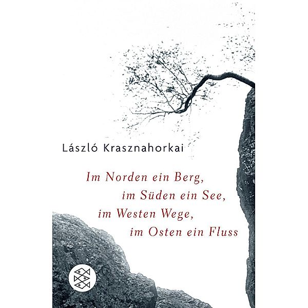 Im Norden ein Berg, im Süden ein See, im Westen Wege, im Osten ein Fluß, László Krasznahorkai