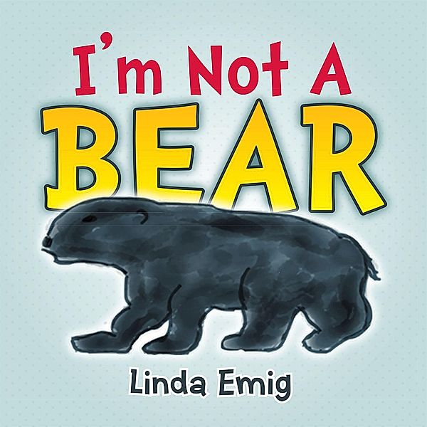 I'm Not a Bear, Linda Emig