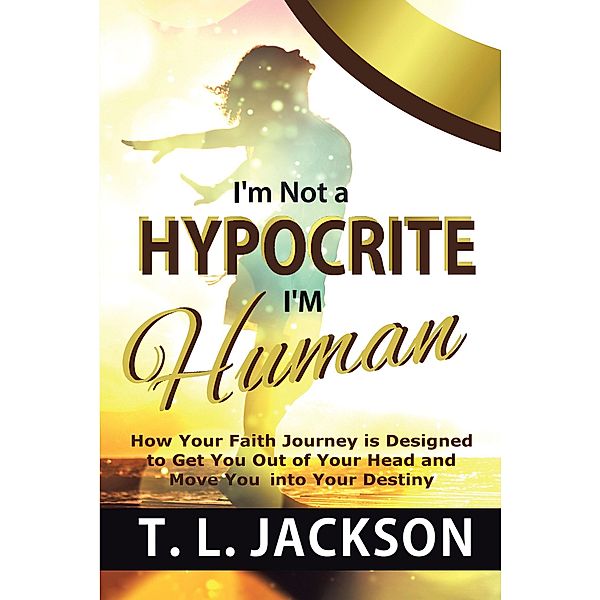 I'm Not a Hypocrite I'm Human, T. L. Jackson
