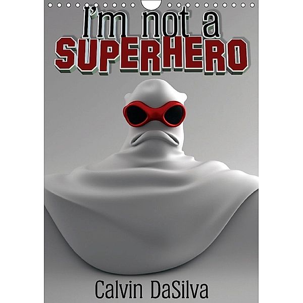 I'm not a Superhero (Wandkalender 2018 DIN A4 hoch) Dieser erfolgreiche Kalender wurde dieses Jahr mit gleichen Bildern, Calvin DaSilva