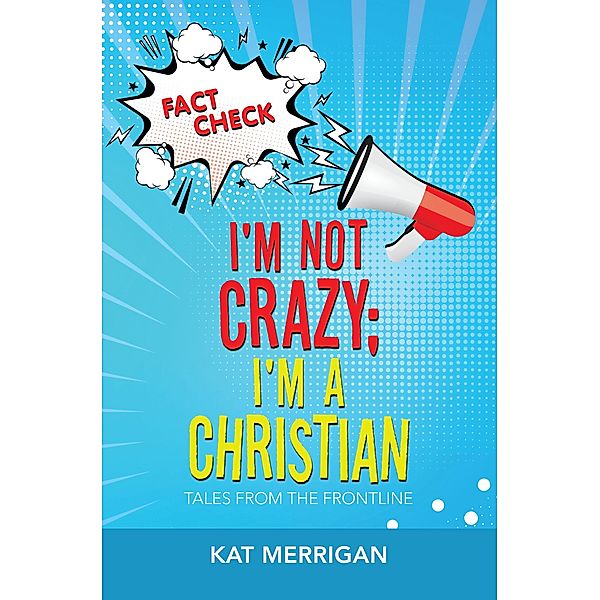 I'm Not Crazy; I'm a Christian, Kat Merrigan