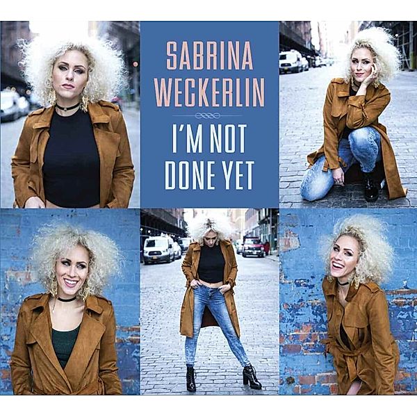 I'M Not Done Yet, Sabrina Weckerlin