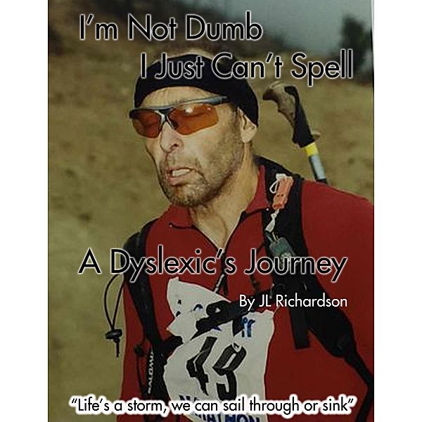 I'm Not Dumb, I Just Can't Spell: A Dyslexic's Journey, Jan Richardson