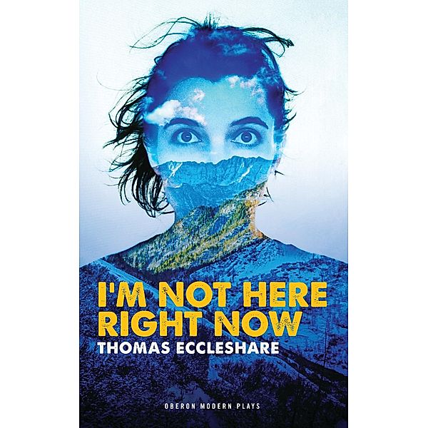 I'm Not Here Right Now / Oberon Modern Plays, Thomas Eccleshare