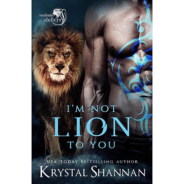 I'm Not Lion To You (Soulmate Shifters in Mystery, Alaska, #2) / Soulmate Shifters in Mystery, Alaska, Krystal Shannan