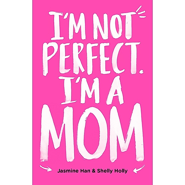 I'm Not Perfect. I'm a Mom., Jasmine Han, Shelly Holly