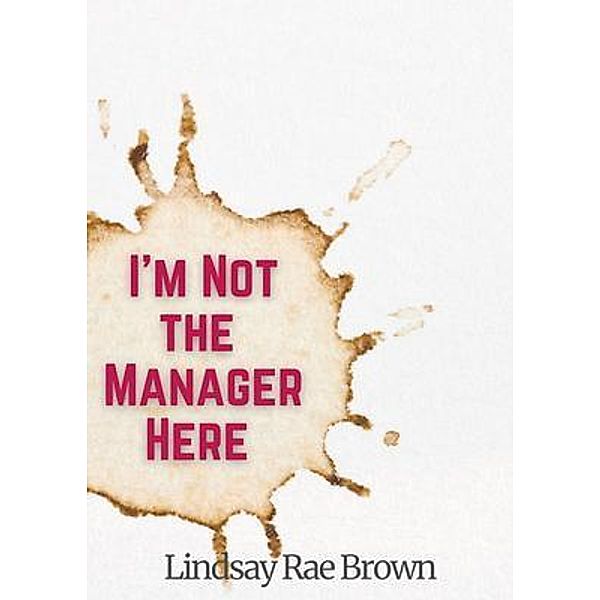 I'm Not the Manager Here, Lindsay Rae Brown