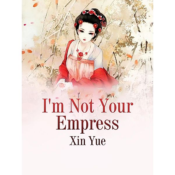 I'm Not Your Empress, Xin Yue