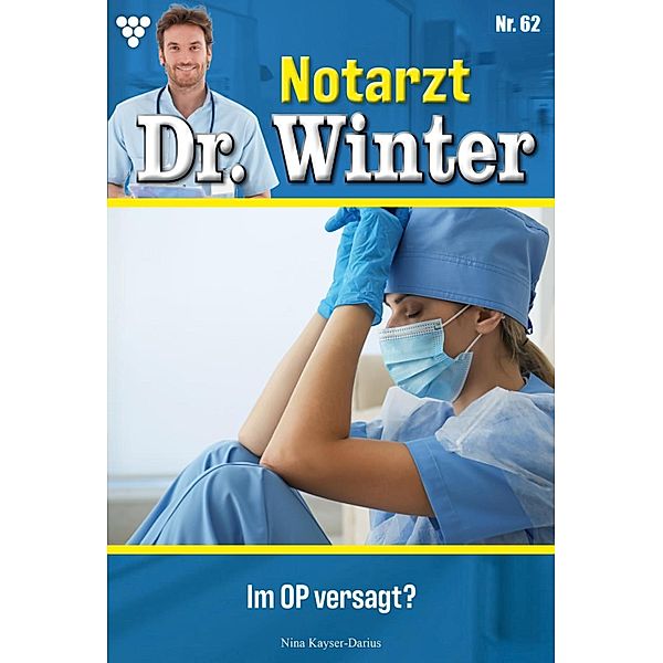 Im OP versagt? / Notarzt Dr. Winter Bd.62, Nina Kayser-Darius