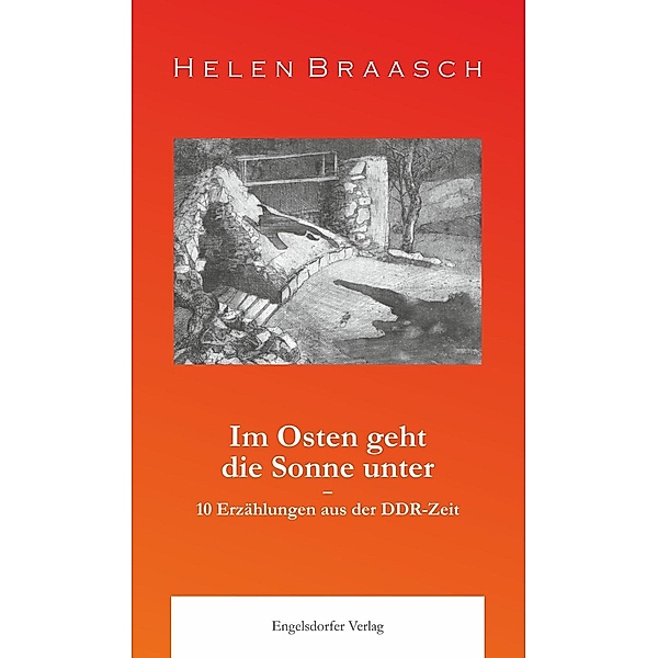 Im Osten geht die Sonne unter: 10 Erzählungen aus der DDR-Zeit, Helen Braasch