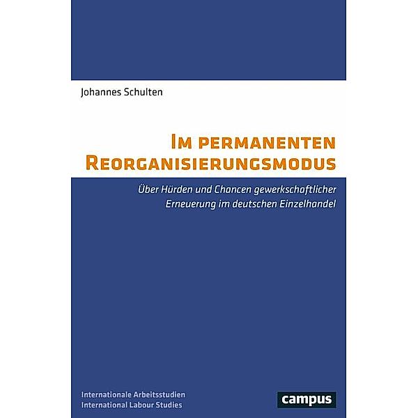 Im permanenten Reorganisierungsmodus / Labour Studies Bd.33, Johannes Schulten