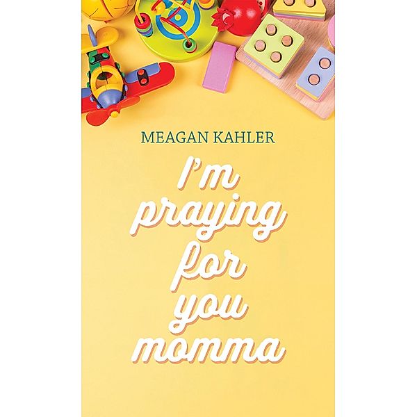 I'm Praying For You Momma, Meagan Kahler