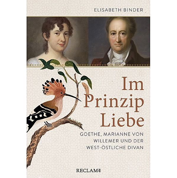Im Prinzip Liebe. Goethe, Marianne von Willemer und der West-östliche Divan, Elisabeth Binder