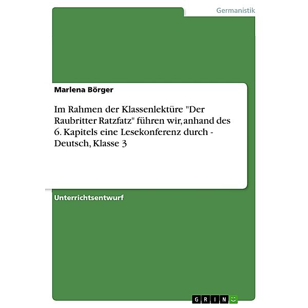 Im Rahmen der Klassenlektüre Der Raubritter Ratzfatz führen wir, anhand des 6. Kapitels eine Lesekonferenz durch - Deutsch, Klasse 3, Marlena Börger