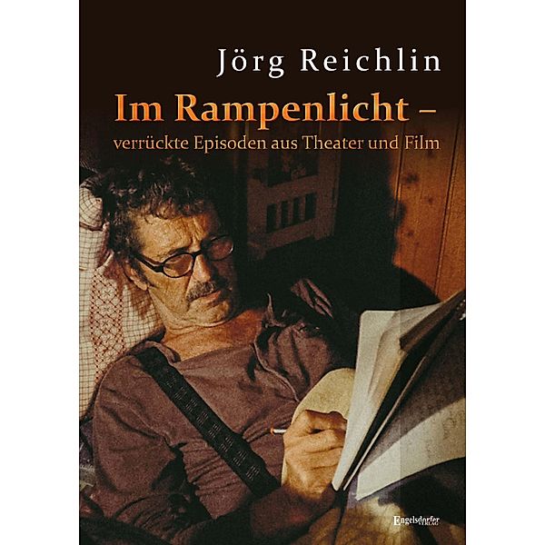 Im Rampenlicht - verrückte Episoden aus Theater und Film, Jörg Reichlin