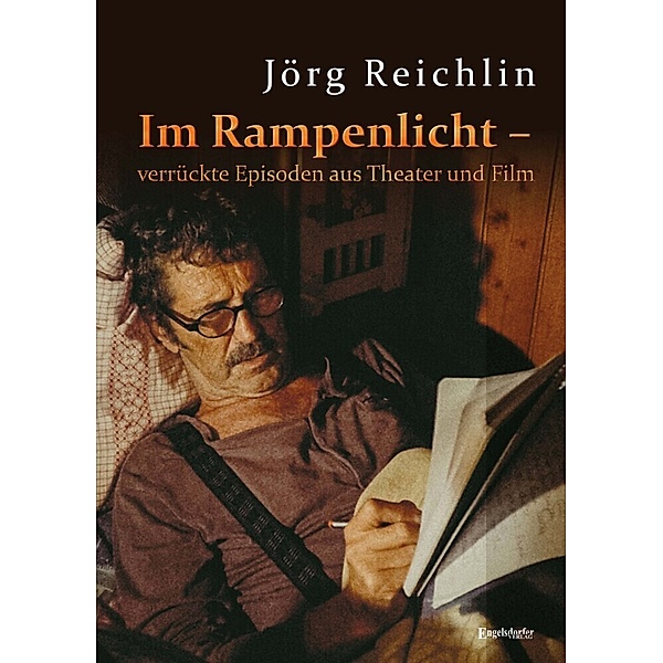 Im Rampenlicht - verrückte Episoden aus Theater und Film, Jörg Reichlin