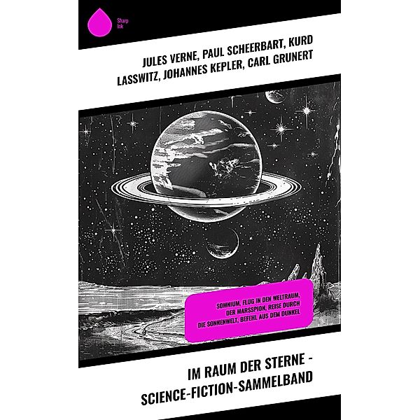 Im Raum der Sterne - Science-Fiction-Sammelband, Jules Verne, Paul Scheerbart, Kurd Laßwitz, Johannes Kepler, Carl Grunert, Paul Eugen Sieg, Hans Dominik