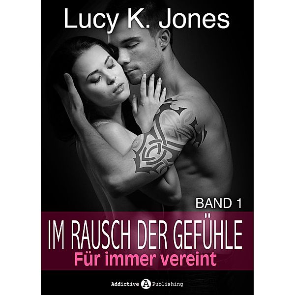 Im Rausch der Gefühle - Für immer vereint, 1, Lucy K. Jones