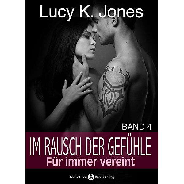 Im Rausch der Gefühle - Für immer vereint, 4, Lucy K. Jones