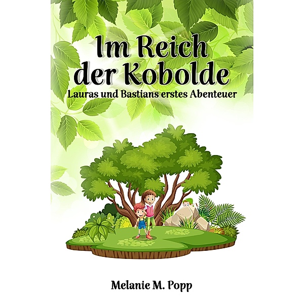 Im Reich der Kobolde: Lauras und Bastians erstes Abenteuer, Melanie M. Popp