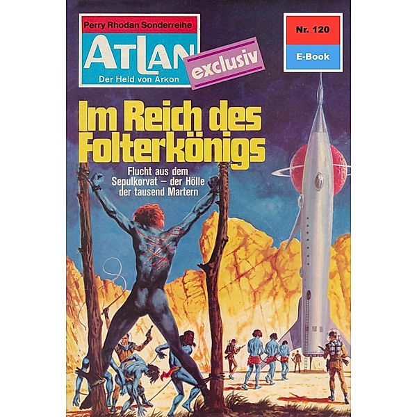 Im Reich des Folterkönigs (Heftroman) / Perry Rhodan - Atlan-Zyklus USO / ATLAN exklusiv Bd.120, Clark Darlton