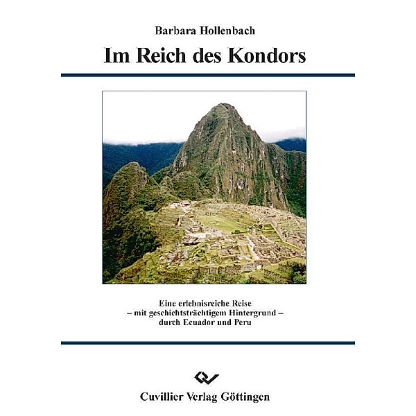 Im Reich des Kondors - Eine erlebnisreiche Reise - mit geschichtsträchtigem Hintergrund - durch Ecuador und Peru