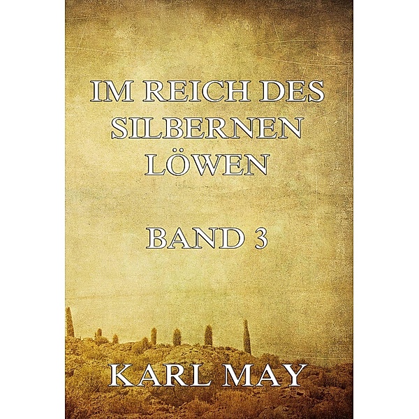 Im Reich des silbernen Löwen Band 3, Karl May