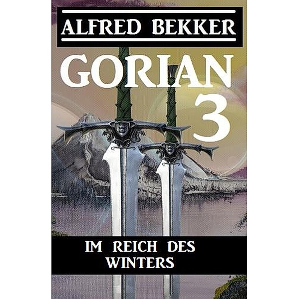 Im Reich des Winters / Gorian Bd.3, Alfred Bekker