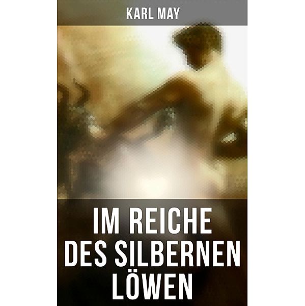 Im Reiche des silbernen Löwen, Karl May