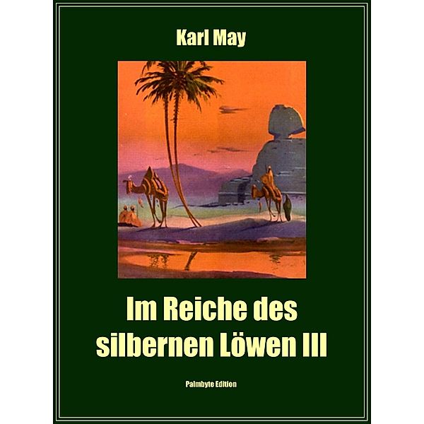 Im Reiche des silbernen Löwen III / Edition Palmbyte Bd.19, Karl May