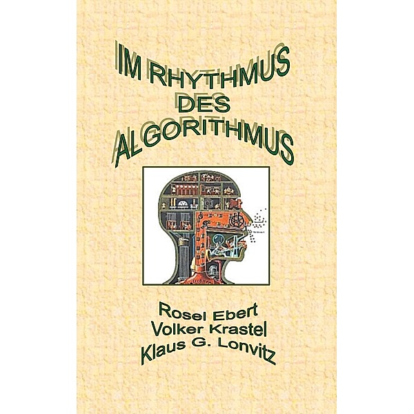 Im Rhythmus des Algorithmus, Rosel Ebert, Volker Krastel, Klaus G. Lonvitz