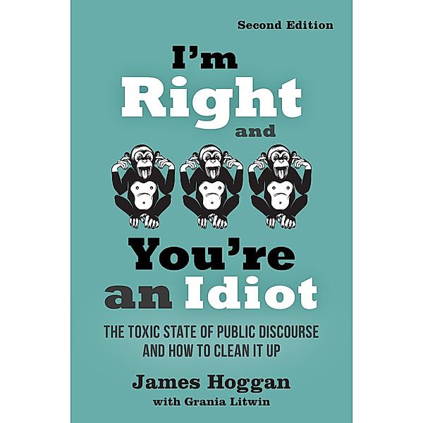 I'm Right and You're an Idiot, James Hoggan, Grania Litwin