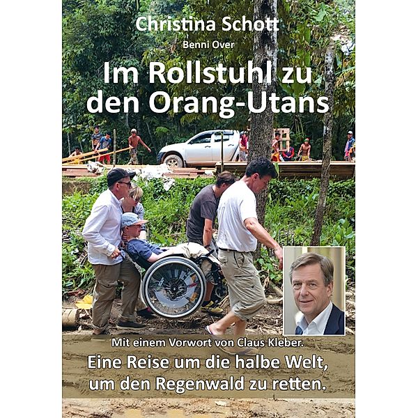 Im Rollstuhl zu den Orang-Utans, Christina Schott, Benni Over, Claus Kleber