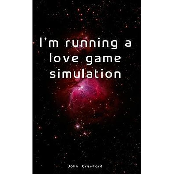 I'm running a love game simulation, John Crawford