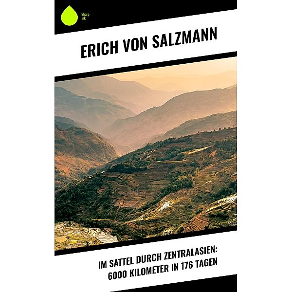 Im Sattel durch Zentralasien: 6000 Kilometer in 176 Tagen, Erich Von Salzmann