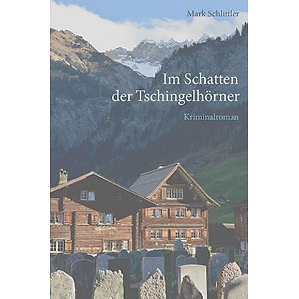 Im Schatten der Tschingelhörner, Mark Schlittler