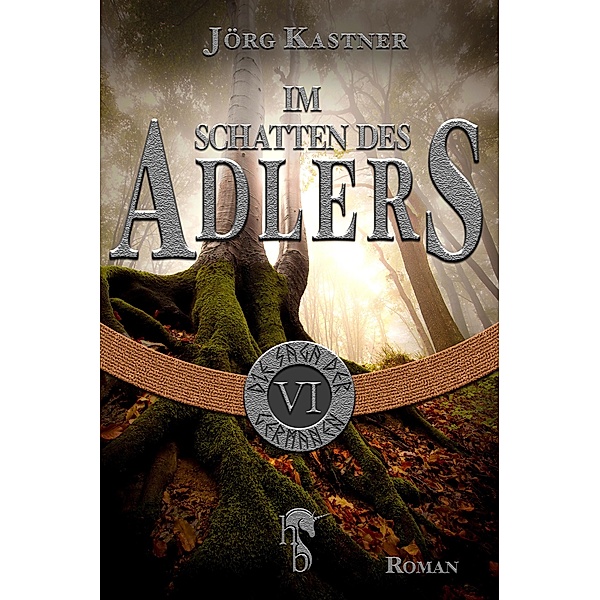 Im Schatten des Adlers / Die Saga der Germanen Bd.6, Jörg Kastner