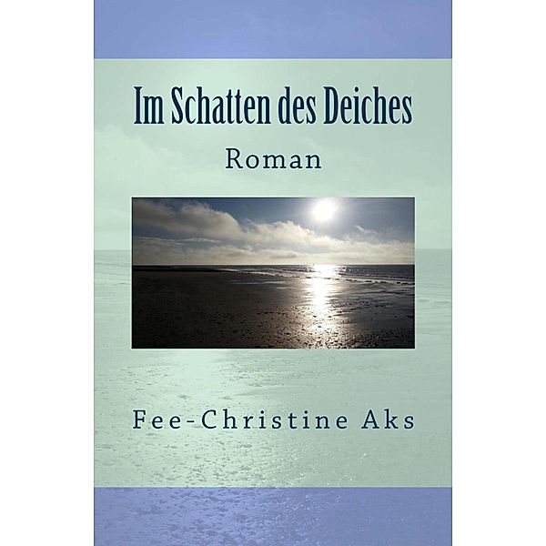 Im Schatten des Deiches / StrandtGuth Bd.1, Fee-Christine Aks
