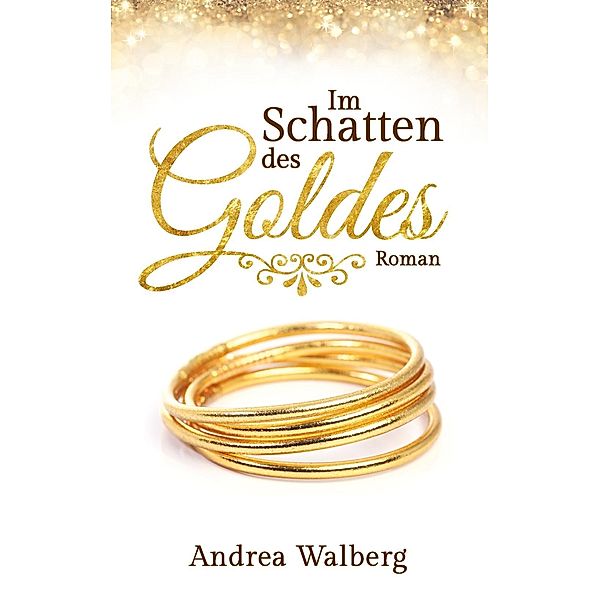 Im Schatten des Goldes, Andrea Walberg