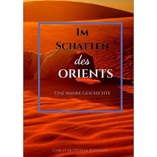 IM SCHATTEN DES ORIENTS, Christin-DÉsirÉe Rudolph