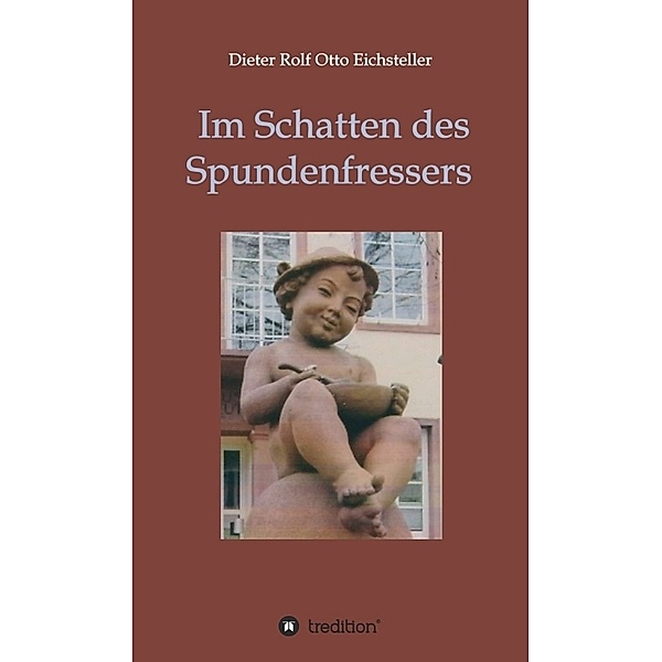 Im Schatten des Spundenfressers, Dieter Rolf Otto Eichsteller