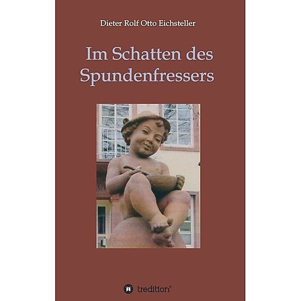 Im Schatten des Spundenfressers, Dieter Rolf Otto Eichsteller