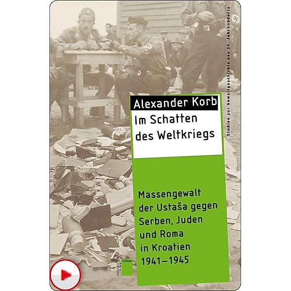 Im Schatten des Weltkriegs / Studien zur Gewaltgeschichte des 20. Jahrhunderts, Alexander Korb