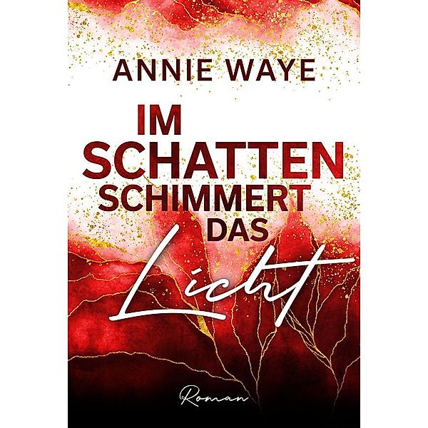 Im Schatten schimmert das Licht, Annie C. Waye